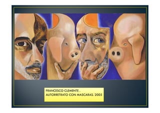 FRANCESCO CLEMENTE . 
AUTORRETRATO CON MASCARAS. 2005 
 
