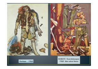 BASELITZ Guardabosques 
Partisan 1965 1968 óleo sobre lienzo 
 