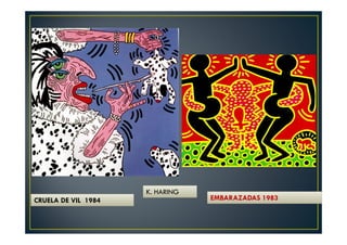 K. HARING 
CRUELA DE VIL 1984 EMBARAZADAS 1983 
 