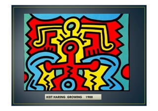 KEIT HARING GROWING 1988 
 