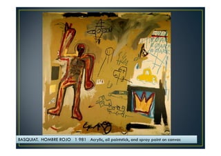 BASQUIAT. HOMBRE ROJO 1 981 Acrylic, oil paintstick, and spray paint on canvas 
 