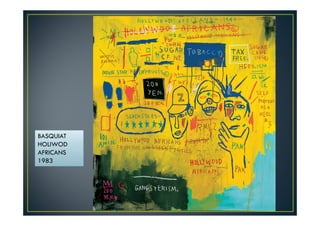 BASQUIAT 
HOLIWOD 
AFRICANS 
1983 
 