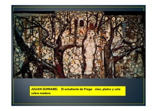 JULIAN SCHNABEL El estudiante de Praga oleo, platos y cola 
sobre madera. 
 