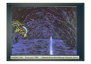 SANDRO CHIA . Gruta azul 1980 Colección Bruno Bischofberger Küsnacht, Zurich. 
 