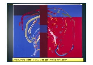 JOSE MANUEL BROTO Sin título nº 25. 2001 MUSEO REINA SOFÍA 
 