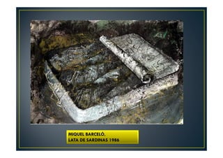 MIQUEL BARCELÓ, 
LATA DE SARDINAS 1986 
 