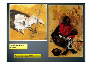 SAHEL VANITAS 
V.1992 
Buveur de conyo 1998 
 