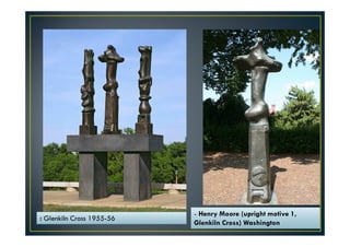- Henry Moore (upright motive 1, 
Glenkiln Cross) Washington 
: Glenkiln Cross 1955-56 
 