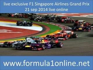 live exclusive F1 Singapore Airlines Grand Prix 
21 sep 2014 live online 
www.formula1online.net 
