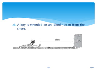 26. A boy is stranded on an island 500 m from the
shore.
Sound102
 