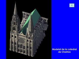 Modelat de la catedral
de Chartres
1
 