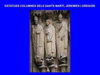 ESTÀTUES COLUMNES DELS SANTS MARTÍ, JEREMIES I GREGORI
 