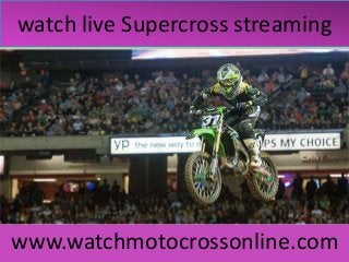 watch live Supercross streaming
www.watchmotocrossonline.com
 
