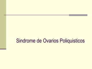 Sindrome de Ovarios Poliquisticos
 