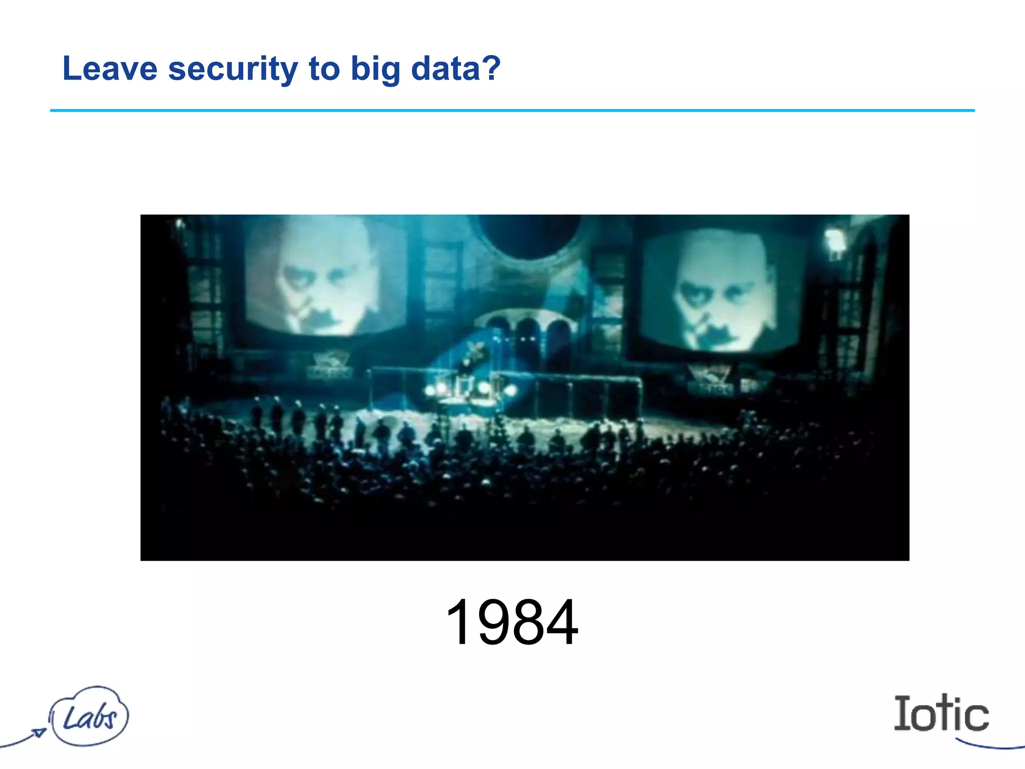 Leave security to big data?
1984
 