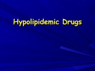 Hypolipidemic DrugsHypolipidemic Drugs
 