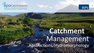 Catchment
Management
Abstractions/Hydromorphology
 