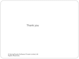 Thank you
© SpringPeople Software Private Limited, All
Rights Reserved.
 