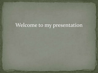 Welcome to my presentation
 