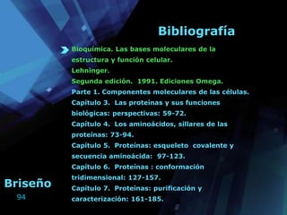 94
Bibliografía
Bioquímica. Las bases moleculares de la
estructura y función celular.
Lehninger.
Segunda edición. 1991. Ed...
