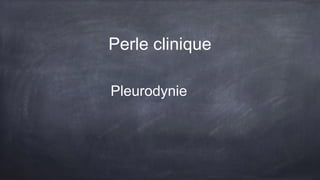 Perle clinique
Pleurodynie
 