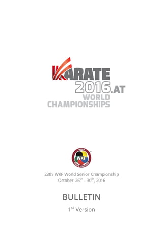 23th WKF World Senior Championship
October 26th
– 30th
, 2016
BULLETIN
1st
Version
 