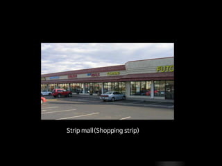 Strip mall(Shopping strip)
 