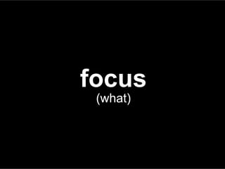 focus
(what)
 