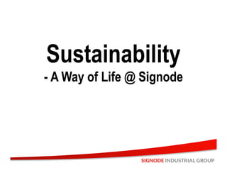 Sustainability
- A Way of Life @ Signode
Sustainability
- A Way of Life @ Signode
 