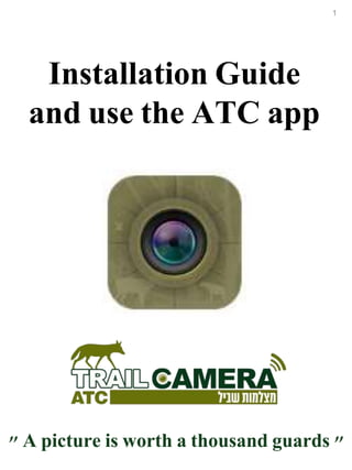 Installation Guide
and use the ATC app
"A picture is worth a thousand guards"
1
 