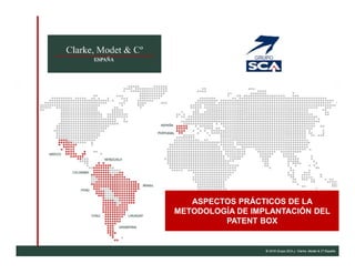 © 2016 Grupo SCA y Clarke, Modet & Cº España
ASPECTOS PRÁCTICOS DE LA
METODOLOGÍA DE IMPLANTACIÓN DEL
PATENT BOX
 