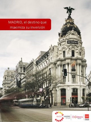 MADRID, el destino que
maximiza su inversión
 