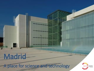 1
Madrid
A place for science and technology
 