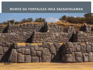 MUROS DA FORTALEZA INCA SACSAYHUAMAN
 