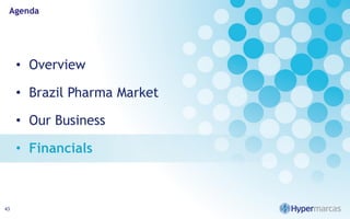 Agenda
• Overview
• Brazil Pharma Market
• Our Business
• Financials
43
 