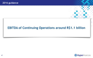 2016 guidance
47
EBITDA of Continuing Operations around R$1.1 billion
 