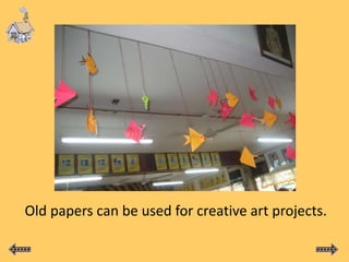 Old papers can be used for creative art projects.
 
