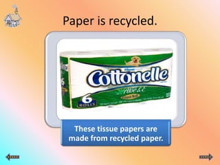Paper is recycled.
These tissue papers are
made from recycled paper.
 