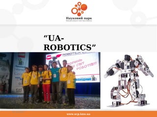 www.scp.knu.ua
01.10.2015
“UA-
ROBOTICS”
 
