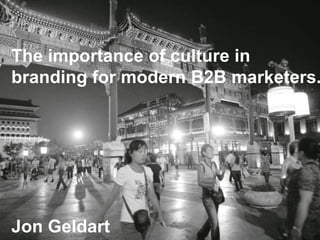 © 2015 Grant Thornton International Limited. All rights reserved.
The importance of culture in
branding for modern B2B marketers.
Jon Geldart
 