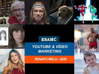 YOUTUBE & VÍDEO
MARKETING
RENATO MELO - 2020
 