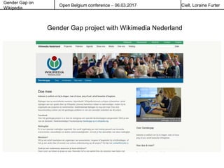 Gender Gap on
Wikipedia
Open Belgium conference – 06.03.2017 Ciell, Loraine Furter
Gender Gap project with Wikimedia Nederland
 