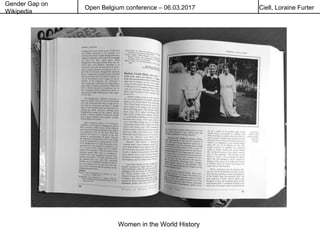 Gender Gap on
Wikipedia
Open Belgium conference – 06.03.2017 Ciell, Loraine Furter
Women in the World History
 