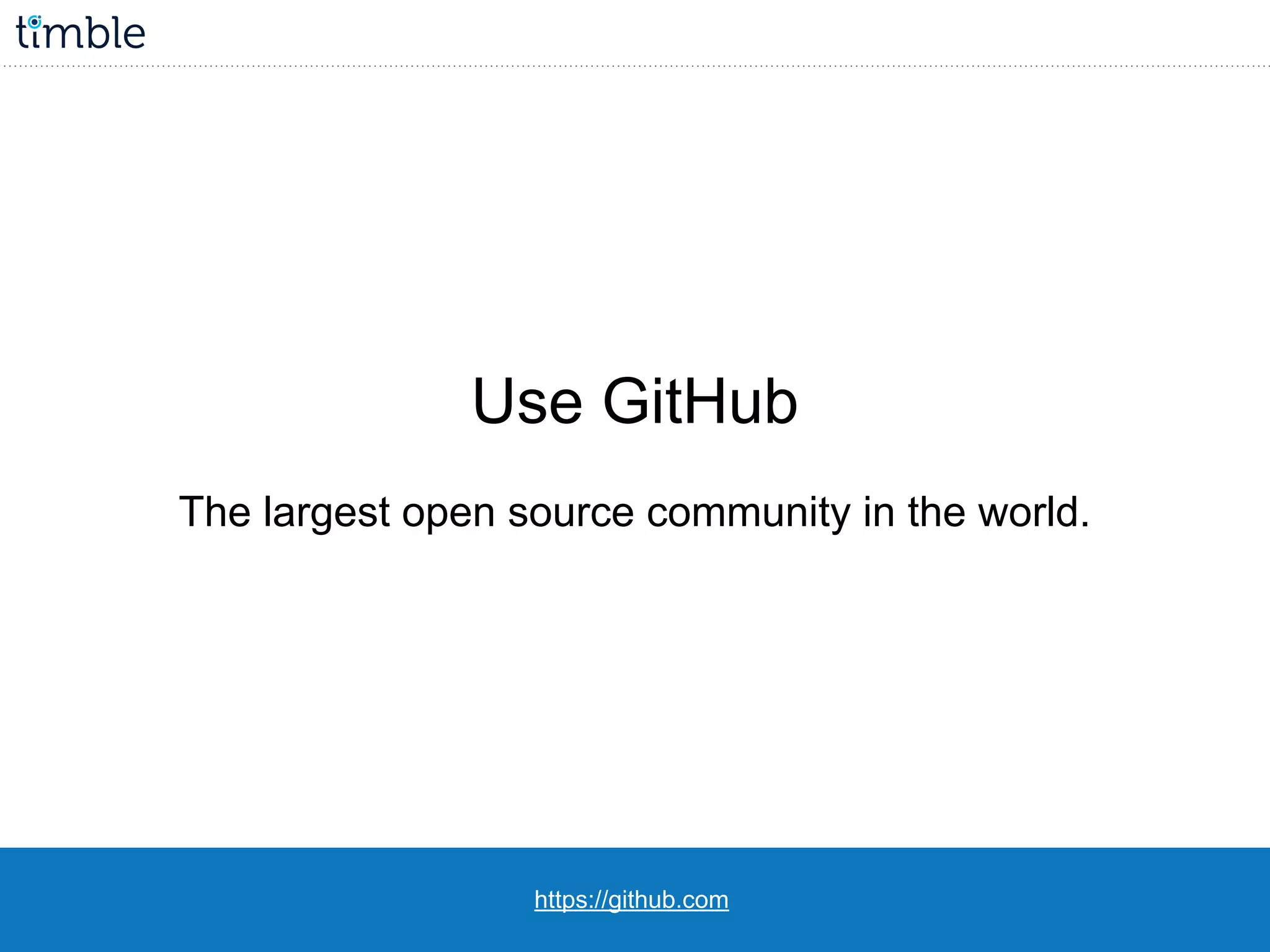 https://github.com
Use GitHub
The largest open source community in the world.
 
