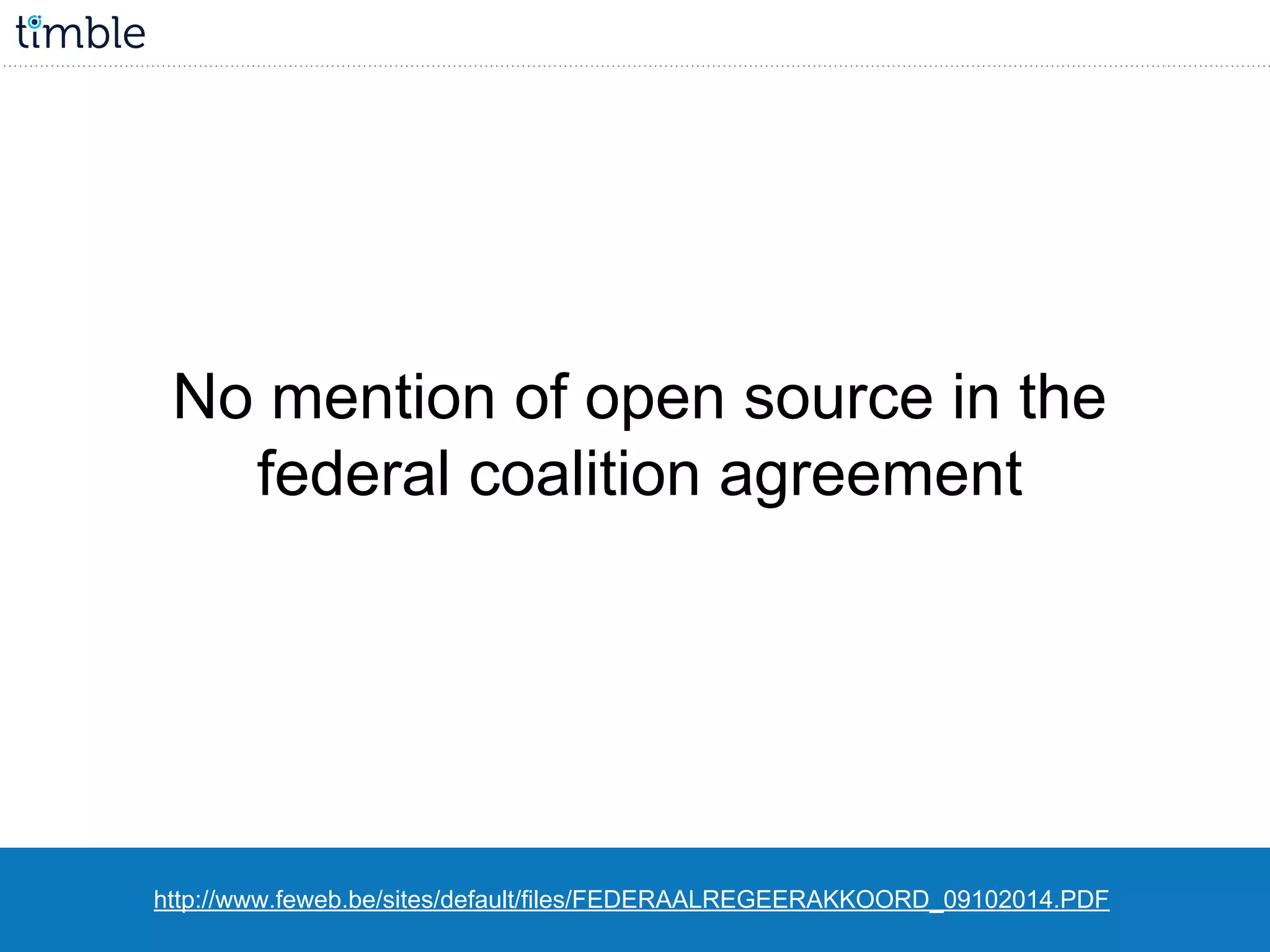 http://www.feweb.be/sites/default/files/FEDERAALREGEERAKKOORD_09102014.PDF
No mention of open source in the
federal coalition agreement
 