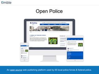 An open source web publishing platform used by 65 local police forces & federal police.
Open Police
 