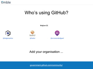 government.github.com/community/
Who’s using GitHub?
Add your organisation ...
 