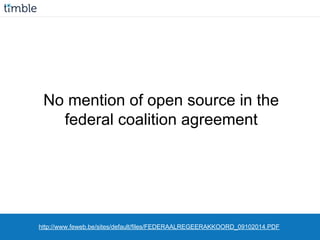 http://www.feweb.be/sites/default/files/FEDERAALREGEERAKKOORD_09102014.PDF
No mention of open source in the
federal coalition agreement
 