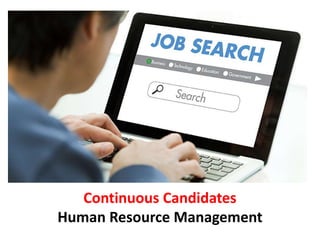 Continuous Candidates
Human Resource Management
 