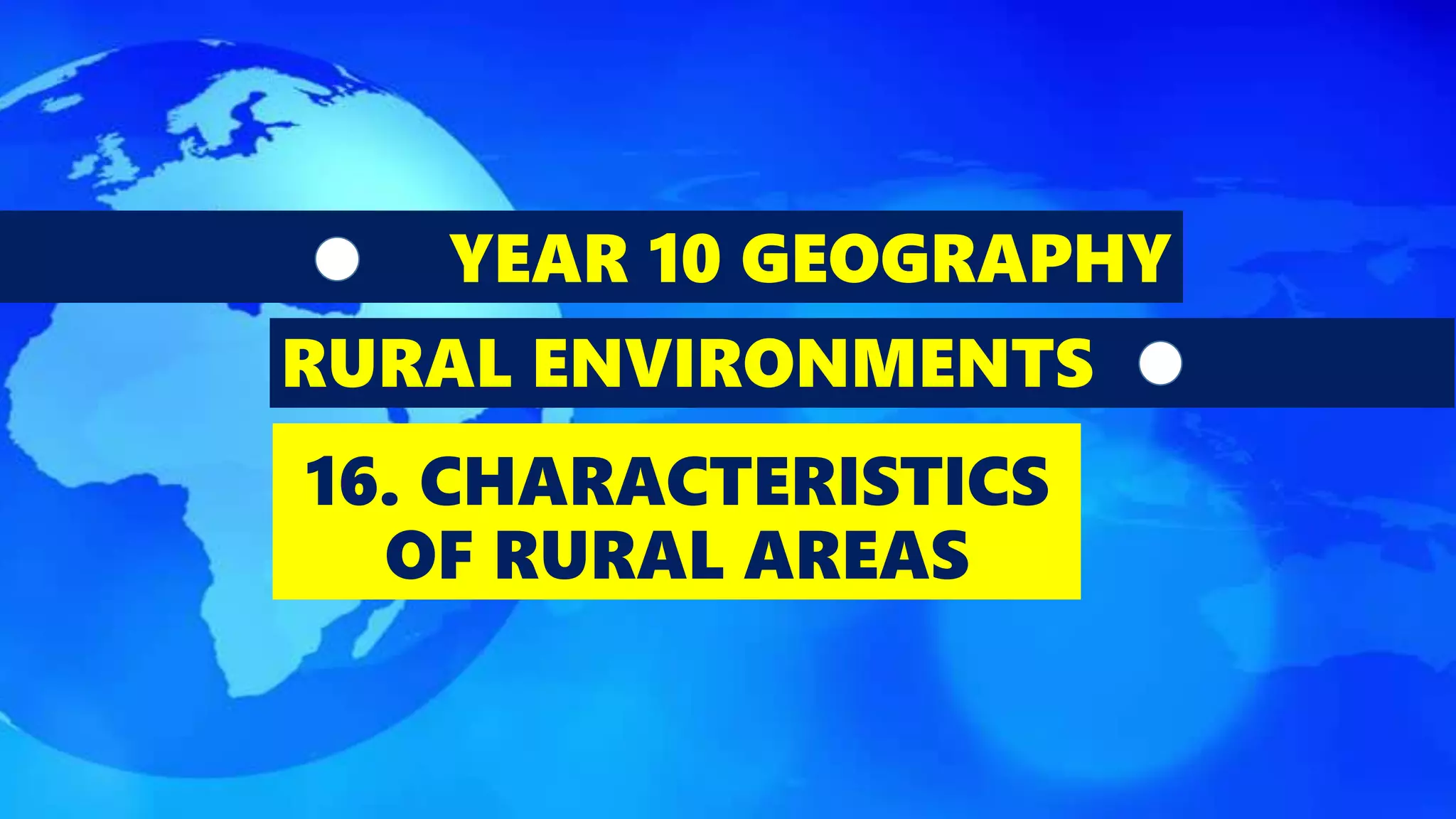 GEOGRAPHY YEAR 10: RURAL ENVIRONMENTS - CHARACTERISTICS OF RURAL AREAS ...